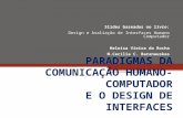 PARADIGMAS DA COMUNICAÇÃO HUMANO-COMPUTADOR E O DESIGN DE INTERFACES Slides baseados no livro: Design e Avaliação de Interfaces Humano Computador Heloísa.