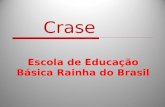 Crase Escola de Educação Básica Rainha do Brasil.