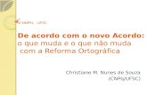 III SINPEL – UFSC De acordo com o novo Acordo: o que muda e o que não muda com a Reforma Ortográfica Christiane M. Nunes de Souza (CNPq/UFSC)