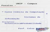 UNIP - Campus Paraiso -  Curso Ciência da Computação e Sistemas de Informação Disciplina: Estatística&Probabilidade Prof. Celso Guidugli.