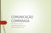 COMUNICAÇÃO COMPARADA Prof. Franthiesco Ballerini  franthiesco@yahoo.com.br.