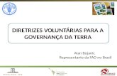 Brasília, Brasil – 2015 DIRETRIZES VOLUNTÁRIAS PARA A GOVERNANÇA DA TERRA Alan Bojanic Representante da FAO no Brasil.