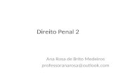 Direito Penal 2 Ana Rosa de Brito Medeiros professoranarosa@outlook.com.