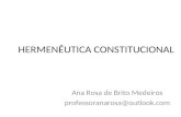HERMENÊUTICA CONSTITUCIONAL Ana Rosa de Brito Medeiros professoranarosa@outlook.com.