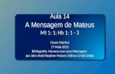 Classe Visão Bíblica IPJG - 2015 Aula 14 A Mensagem de Mateus Mt 1: 1; Hb 1: 1 - 3 Cícero Martins 17 Maio 2015 Bibliografia: Homens com uma Mensagem por.