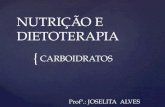 { NUTRIÇÃO E DIETOTERAPIA CARBOIDRATOS Profª.: JOSELITA ALVES.