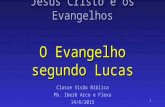 1 Jesus Cristo e os Evangelhos O Evangelho segundo Lucas Classe Visão Bíblica Pb. Iberê Arco e Flexa 14/6/2015.