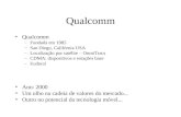 Qualcomm –Fundada em 1985 –San Diego, Califórnia USA –Localização por satélite – OmniTracs –CDMA: dispositivos e estações base –Eudora! Ano: 2000 Um olho.