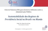 Ciclo de Palestras ENA para Gestores: Reflexões sobre a Administração Pública Sustentabilidade dos Regimes de Previdência Social no Brasil e no Mundo Profa.