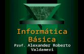 Informática Básica Prof. Alexander Roberto Valdameri.