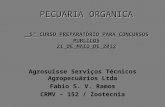 PECUARIA ORGANICA 5° CURSO PREPARATÓRIO PARA CONCURSOS PÚBLICOS 21 DE MAIO DE 2012 Agrosuisse Serviços Técnicos Agropecuários Ltda Fabio S. V. Ramos CRMV.