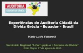 Maria Lucia Fattorelli Seminário Regional “A Corrupção e o Sistema da Dívida” Porto Alegre, 27 de agosto de 2015 Experiências de Auditoria Cidadã da Dívida.