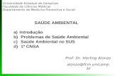 SAÚDE AMBIENTAL a)Introdução b) Problemas de Saúde Ambiental c) Saúde Ambiental no SUS d) 1ª CNSA Prof. Dr. Herling Alonzo Universidade Estadual de Campinas.