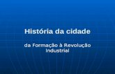 História da cidade da Formação à Revolução Industrial.