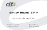 Entity beans BMP Persistência explícita Ricardo Cavalcanti roc3@cin.ufpe.br Jobson Ronan jrjs@cin.ufpe.br.