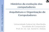 Histórico da evolução dos computadores Universidade Federal de Uberlândia Faculdade de Computação Prof. Dr. rer. nat. Daniel D. Abdala GSI013 – Arq. e.