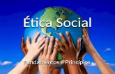 Ética Social Fundamentos e Princípios. Ética Social Problema: o que é a boa sociedade? Algumas definições: – Direito: Aquilo que é devido a alguém. –