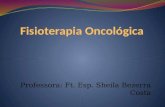 Professora: Ft. Esp. Sheila Bezerra Costa. Fisioterapia Oncológica I UNIDADE Fisiopatologia das neoplasias Fisiopatologia do processo maligno. Fisiopatologia