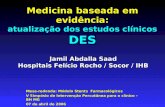 Medicina baseada em evidência: atualização dos estudos clínicos DES Mesa-redonda: Módulo Stents Farmacológicos V Simpósio de Intervenção Percutânea para.
