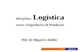 Engenharia de Produção disciplina: Logística curso: Engenharia de Produção Prof. Dr. Miguel A. Sellitto.