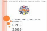 S ISTEMA P ARTICIPATIVO DE G ARANTIA FPES 2009 Proposta pela Comissão de Produção, Comercialização e Consumo.