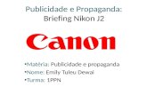 Publicidade e Propaganda: Briefing Nikon J2 Matéria: Publicidade e propaganda Nome: Emily Tuleu Dewai Turma: 1PPN.