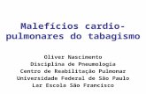 Malefícios cardio-pulmonares do tabagismo Oliver Nascimento Disciplina de Pneumologia Centro de Reabilitação Pulmonar Universidade Federal de São Paulo.