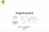 Vegetações Porto Alegre 2015. Formações Vegetais A vegetação é reflexo das condições naturais de solo e de clima do lugar em que ocorre. Os elementos.