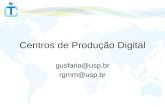 Centros de Produção Digital gusfaria@usp.br rgmm@usp.br.