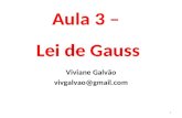 Aula 3 – Lei de Gauss Viviane Galvão vivgalvao@gmail.com 1.