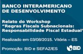 BANCO INTERAMERICANO DE DESENVOLVIMENTO Relato do Workshop “Regras Fiscais Subnacionais: Responsabilidade Fiscal Estadual” Realizado em 03/08/2015. Vitória.