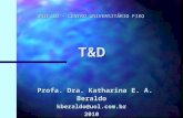 T&D Profa. Dra. Katharina E. A. Beraldo Profa. Dra. Katharina E. A. Beraldokberaldo@uol.com.br2010 UNIFIEO – CENTRO UNIVERSITÁRIO FIEO.