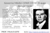 PROF. PAULO LEITE BLOG: ://ospyciu.wordpress.com Governo Médici (1969-1974): O auge da repressão Reprimir e silenciar os.