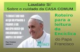 Laudato Si´ Sobre o cuidado da CASA COMUM Roteiro para a leitura da Encíclica do Papa Francisco.