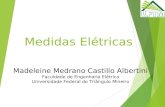 Medidas Elétricas Madeleine Medrano Castillo Albertini Faculdade de Engenharia Elétrica Universidade Federal do Triângulo Mineiro.