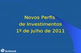 1 Novos Perfis de Investimentos 1º de julho de 2011.