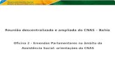 Reunião descentralizada e ampliada do CNAS – Bahia Oficina 2 – Emendas Parlamentares no âmbito da Assistência Social: orientações do CNAS.