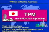 TPM nas Indústrias Japonesas TPM nas Indústrias Japonesas Sérgio Kimimassa Nagao Excellence Consulting & Services T: 019-3213 8100 – E-mail: sergio.nagao@uol.com.br.