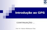 Introdução ao GPS Prof. Dr. Nelson Wellausen Dias CONTINUAÇÃO...