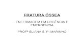 FRATURA ÓSSEA ENFERMAGEM EM URGÊNCIA E EMERGÊNCIA PROFª ELIANA S. P. MARINHO.