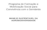 Programa de Formação e Mobilização Social para Convivência com o Semiárido MANEJO SUSTENTAVEL DA AGROBIODIVERSIDADE.