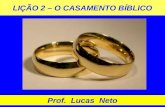 LIÇÃO 2 – O CASAMENTO BÍBLICO Prof. Lucas Neto. INTRODUÇÃO.