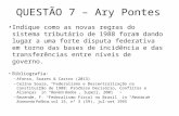 QUESTÃO 7 – Ary Pontes Indique como as novas regras do sistema tributário de 1988 foram dando lugar a uma forte disputa federativa em torno das bases de.