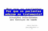 Por que os pacientes abandonam o tratamento? Situações relacionadas aos Serviços de Saúde Jamocyr Marinho jamocyr@hotmail.com Por que os pacientes aderem.