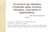 Artigo: O ensino de História mediado pelo museu: tempos, conceitos e patrimônio. Júlio César Virgínio da Costa Disciplina: Análise e Produção Textual III.