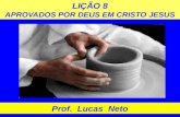 LIÇÃO 8 APROVADOS POR DEUS EM CRISTO JESUS Prof. Lucas Neto.