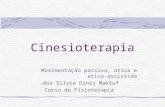 Cinesioterapia Movimentação passiva, ativa e ativa-assistida Ana Silvia Diniz Makluf Curso de Fisioterapia.