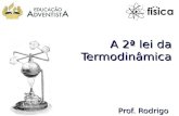 A 2ª lei da Termodinâmica Prof. Rodrigo. Objetivos Segunda Lei da TermodinâmicaComo os princípios de conservação de massa e de energia nem sempre são.