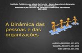 A Dinâmica das pessoas e das organizações ANDREIA FERREIRA, Nº14674 BÁRBARA PEIXOTO, Nº14800 RITA SANTOS, Nº14794 Instituto Politécnico de Viana do Castelo.