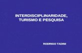 INTERDISCIPLINARIDADE, TURISMO E PESQUISA RODRIGO TADINI.